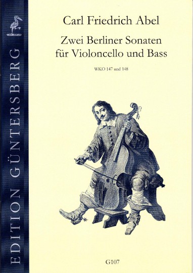 Abel, Carl Friedrich (1732-1787): Zwei Berliner Sonaten für Violoncello und Bass 	 Abel, Carl Friedrich (1732-1787): Zwei Berliner Sonaten für Violonchello und Bass 